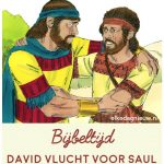 Bijbeltijd: David vlucht voor Saul